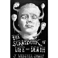 The Scrapbook of Life and Death by J Webster Sharp Paperback Book