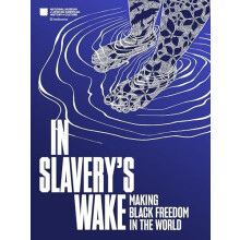 In Slaverys Wake by National Museum of African American History and Ha