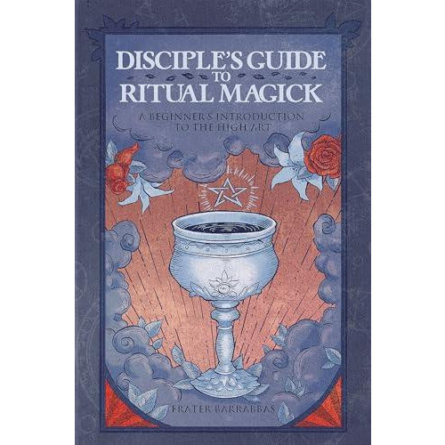 DiscipleS Guide to Ritual Magick by Frater Frater Barrabbas Barrabbas