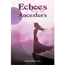 Echoes from My Ancestors by Grozdana Lukic Paperback Book