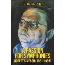 A Passion for Symphonies Robert Simpson 19211997 by Lionel Pike Paperb