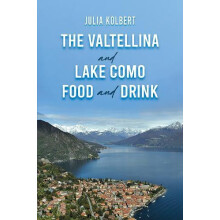 The Valtellina and Lake Como Food and Drink by Julia Kolbert Hardcover