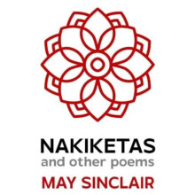 Nakiketas and other poems by May Sinclair Hardcover Book