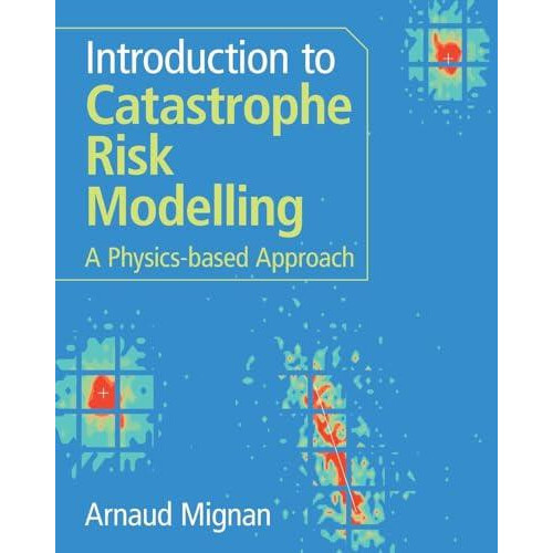Introduction to Catastrophe Risk Modelling by Mignan Arnaud Mignan Ris