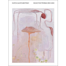 Selected Works 20102024 by Sanya Kantarovsky Hardcover Book