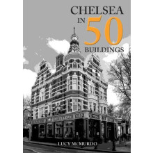 Chelsea in 50 Buildings by Lucy McMurdo Paperback Book