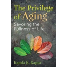 The Privilege of Aging by Kamla K. Kapur Paperback Book