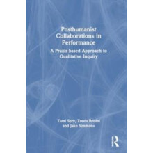 Posthumanist Collaborations in Performance by Tami Spry Paperback Book