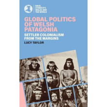 Global Politics of Welsh Patagonia by Lucy Taylor Paperback Book