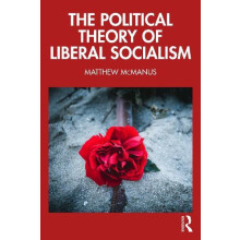 The Political Theory of Liberal Socialism by McManus Matthew Universit