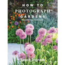 How to Photograph Gardens by Jason Ingram Hardcover Book