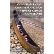 Contestatory and Creative Poetics for a Time of Climate Catastrophe by