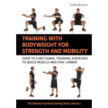 Training With Bodyweight for Strength and Mobility by Guido Bruscia Pa