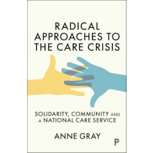 Radical Approaches to the Care Crisis by Gray Anne Families amp Social