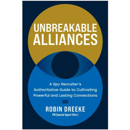 Unbreakable Alliances by Robin Dreeke Hardcover Book
