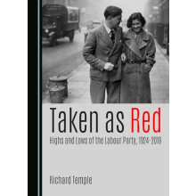 Taken as Red Highs and Lows of the Labour Party 19242019 by Richard Te
