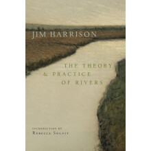 The Theory and Practice of Rivers by Jim Harrison Paperback Book