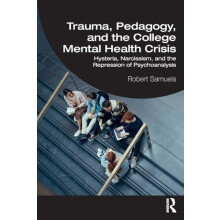 Trauma Pedagogy and the College Mental Health Crisis by Samuels Robert