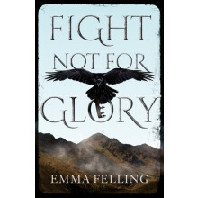 Fight Not For Glory by Emma Felling Paperback Book