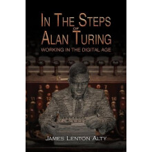 In the Steps of Alan Turing Working in the Digital Age by James Lenton
