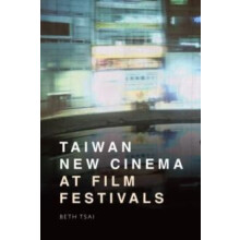 Taiwan New Cinema at Film Festivals by Tsai Beth Visiting Assistant Pr