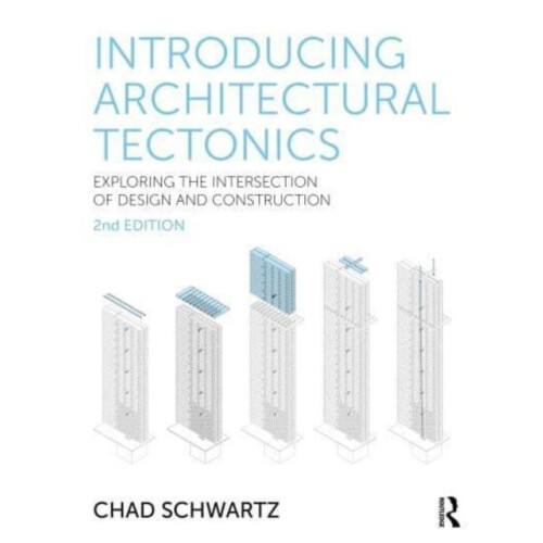Introducing Architectural Tectonics by Schwartz Chad Southern Illinois