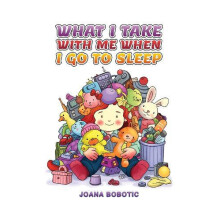 What I take with me when I go to sleep by Joana Bobotic Paperback Book