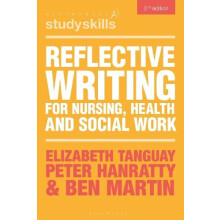 Reflective Writing for Nursing Health and Social Work by Martin Ben Sw