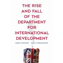 The Rise and Fall of the Department for International Development by R