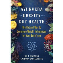 Ayurveda for Obesity and Gut Health by Dr. L. Eduardo CardonaSanclemen