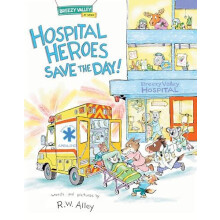 Hospital Heroes Save the Day by R.W. Alley Hardcover Book