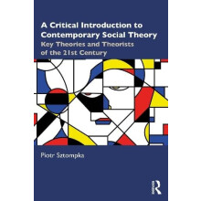 A Critical Introduction to Contemporary Social Theory by Piotr Sztompk