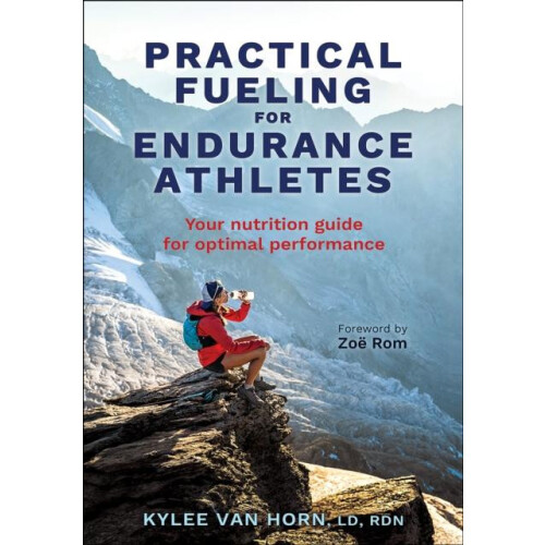 Practical Fueling for Endurance Athletes by Kylee Van Horn Paperback B
