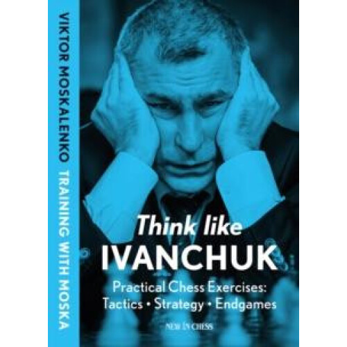 Think Like Ivanchuk by Viktor Moskalenko Paperback Book