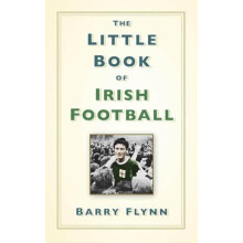 The Little Book of Irish Football by Barry Flynn Hardcover Book