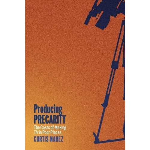 Producing Precarity by Curtis Marez Paperback Book