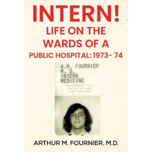 Intern Life on the Ward of a Public Hospital 1973 by Arthur M. Fournie