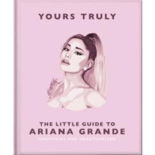 Yours Truly The Little Guide to Ariana Grande by OH Hardcover Book