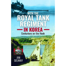With the Royal Tank Regiment in Korea by Jim Selway Hardcover Book