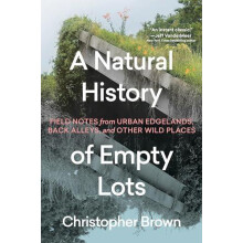 A Natural History of Empty Lots by Christopher Brown Hardcover Book