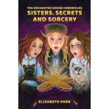 The Enchanted House Chronicles Sisters Secrets and Sorcery by Elizabet