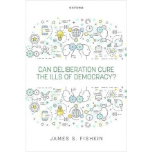 Can Deliberation Cure the Ills of Democracy by Fishkin James S. Janet