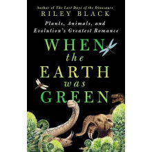 When the Earth Was Green by Riley Black Hardcover Book