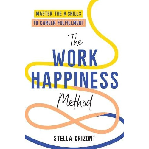 The Work Happiness Method by Stella Grizont Paperback Book