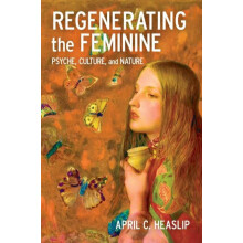 Regenerating the Feminine by April C. Heaslip Paperback Book