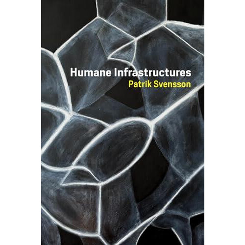 Humane Infrastructures by Patrik Svensson Paperback Book