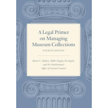 A Legal Primer on Managing Museum Collections Fourth Edition by Ildiko