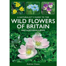 A Naturalists Guide to the Wild Flowers of Britain and Northern Europe