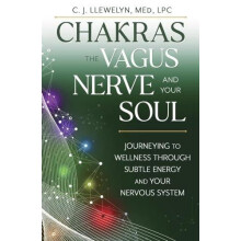 Chakras the Vagus Nerve and Your Soul by M.Ed. C.J. Llewellyn Paperbac