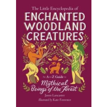 The Little Encyclopedia of Enchanted Woodland Creatures by Jason Lanca